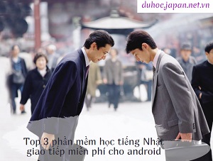 Top 3 phần mềm học tiếng Nhật giao tiếp miễn phí cho android